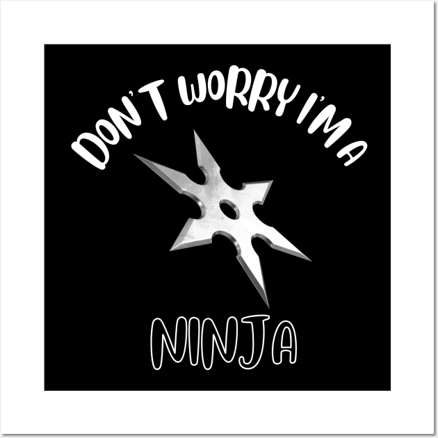 Don't Worry I'm A Ninja Wall Art by NivousArts